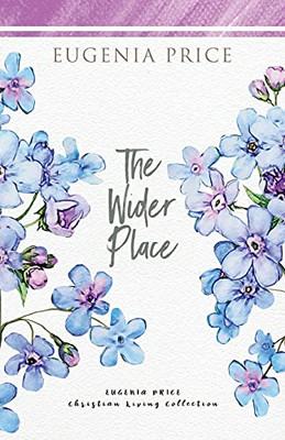 The Wider Place (The Eugenia Price Christian Living Collection) - 9781684426522