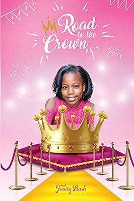 Road To The Crown: A Journey Of Self-Love And Self-Confidence Through Pageantry
