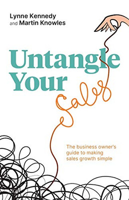 Untangle Your Sales: The Business Owner’S Guide To Making Sales Growth Simple