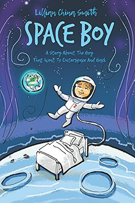 Space Boy: A Story About A Boy Who Went To Outer Space And Back - 9781838753566