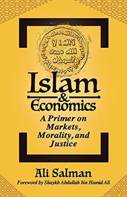 Islam And Economics: A Primer On Markets, Morality, And Justice - 9781880595466