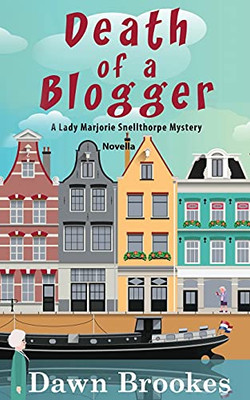 Death Of A Blogger: A Lady Marjorie Snellthorpe Mystery Novella - 9781913065317