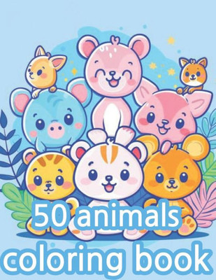 50 Animals Coloring book for kids: 50 Adorable Animals to Color: A Fun and Educational Coloring Book for Kids