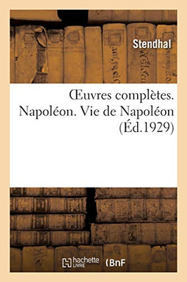 Oeuvres Complã¨Tes. Napolã©On. Vie De Napolã©On (Littã©Rature) (French Edition)