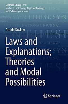 Laws And Explanations; Theories And Modal Possibilities (Synthese Library, 410)