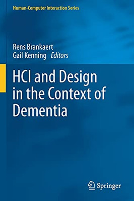 Hci And Design In The Context Of Dementia (Human–Computer Interaction Series)