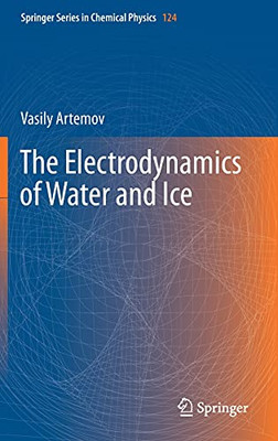 The Electrodynamics Of Water And Ice (Springer Series In Chemical Physics, 124)