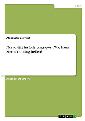 Nervositã¤T Im Leistungssport. Wie Kann Mentaltraining Helfen? (German Edition)