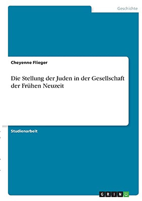 Die Stellung Der Juden In Der Gesellschaft Der Frã¼Hen Neuzeit (German Edition)