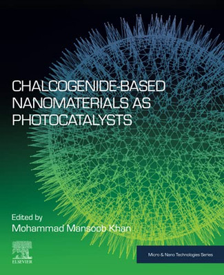 Chalcogenide-Based Nanomaterials As Photocatalysts (Micro And Nano Technologies)