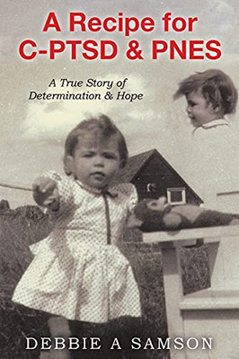 A Recipe For C-Ptsd & Pnes: A True Story Of Determination & Hope - 9780228851035