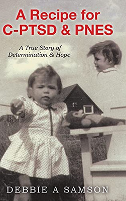 A Recipe For C-Ptsd & Pnes: A True Story Of Determination & Hope - 9780228851042