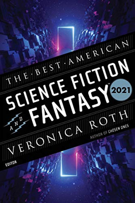 The Best American Science Fiction And Fantasy 2021 (The Best American Series ®)