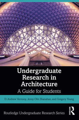 Undergraduate Research In Architecture (Routledge Undergraduate Research Series)