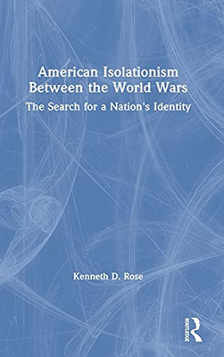 American Isolationism Between The World Wars: The Search For A Nation'S Identity