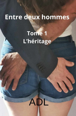 Entre deux hommes Tome 1 L'héritage