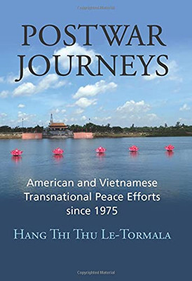 Postwar Journeys: American And Vietnamese Transnational Peace Efforts Since 1975