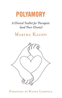 Polyamory: A Clinical Toolkit For Therapists (And Their Clients) - 9781538129883