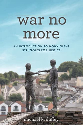 War No More: An Introduction To Nonviolent Struggles For Justice - 9781538158586