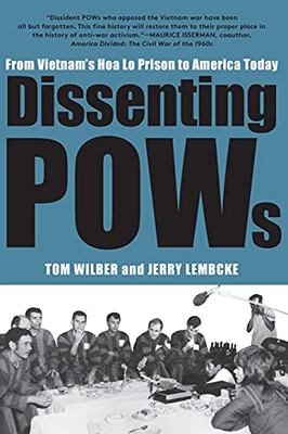 Dissenting Pows: From Vietnam’S Hoa Lo Prison To America Today - 9781583679081