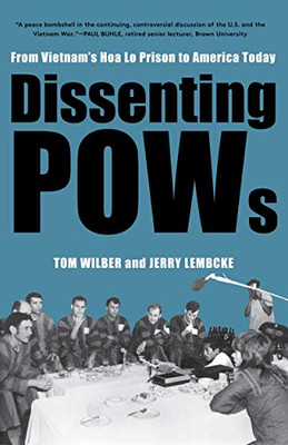 Dissenting Pows: From Vietnam’S Hoa Lo Prison To America Today - 9781583679098
