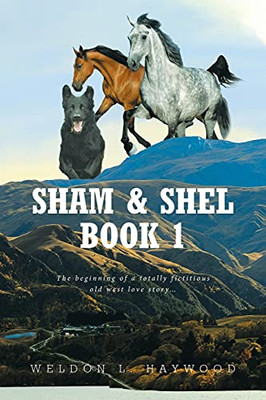 Sham & Shel Book 1: The Beginning Of A Totally Fictitious Old West Love Story...