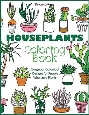 Houseplants Coloring Book: Gorgeous Botanical Designs For People Who Love Plants