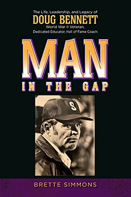 Man In The Gap: The Life, Leadership, And Legacy Of Doug Bennett - 9781649900531