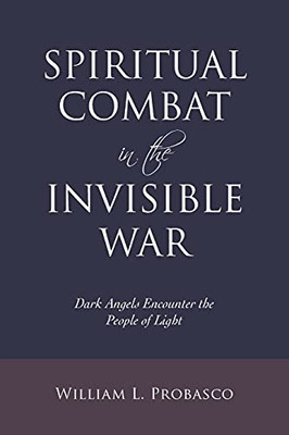 Spiritual Combat In The Invisible War: Dark Angels Encounter The People Of Light