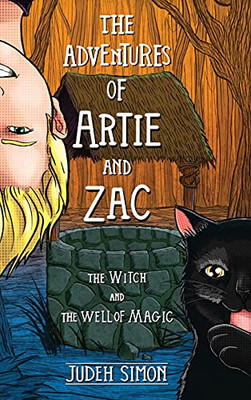 The Adventures Of Artie And Zac: The Witch And The Well Of Magic - 9781735890067
