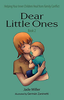 Dear Little Ones (Book 2): Helping Your Inner Children Heal From Family Conflict