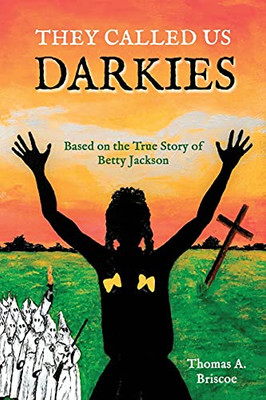 They Called Us Darkies: Based On The True Story Of Betty Jackson - 9781737184119