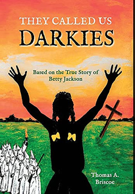 They Called Us Darkies: Based On The True Story Of Betty Jackson - 9781737184126