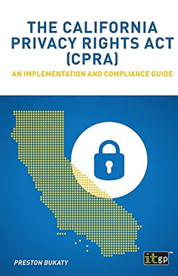 The California Privacy Rights Act (Cpra): An Implementation And Compliance Guide