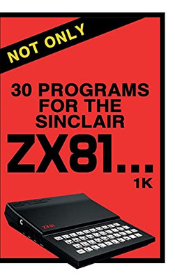 Not Only 30 Programs For The Sinclair Zx81 (Retro Reproductions) - 9781789825886