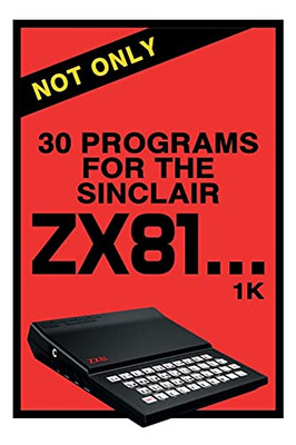 Not Only 30 Programs For The Sinclair Zx81 (Retro Reproductions) - 9781789825893