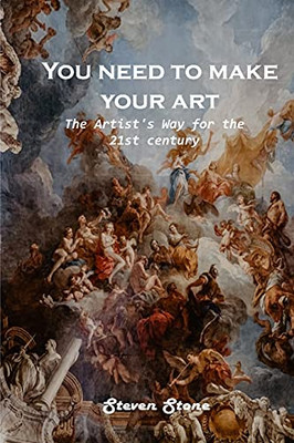 You Need To Make Your Art: The Artist'S Way For The 21St Century - 9781803100869