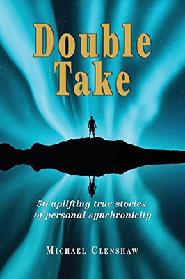 Double Take: 50 Uplifting True Stories Of Personal Synchronicity - 9781913460358
