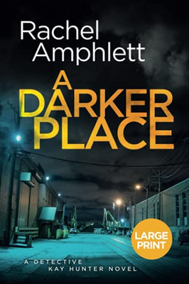A Darker Place: A Gripping Crime Thriller (Detective Kay Hunter) - 9781913498559