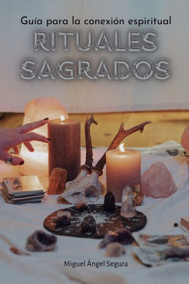 Rituales sagrados: GuÃ­a para la conexiÃ³n espiritual