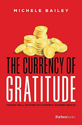 The Currency Of Gratitude: Turning Small Gestures Into Powerful Business Results
