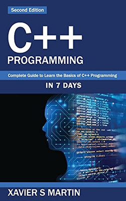 C++ Programming: Complete Guide To Learn The Basics Of C++ Programming In 7 Days