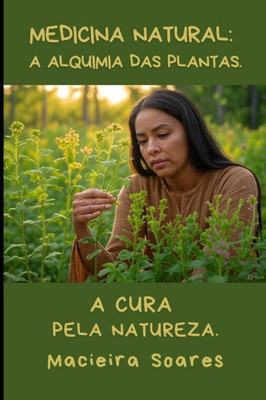 Medicina natural - A alquimia das plantas.: A cura pela natureza