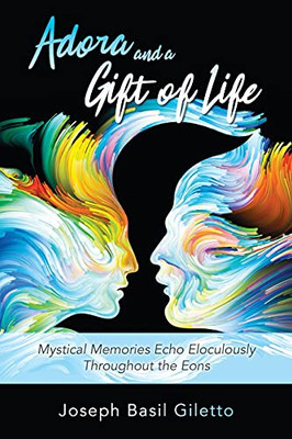 Adora And A Gift Of Life: Mystical Memories Echo Eloculously Throughout The Eons