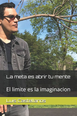 La meta es abrir tu mente: El limite es la imaginacion