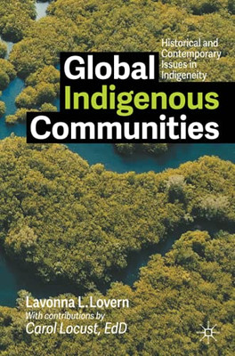 Global Indigenous Communities: Historical And Contemporary Issues In Indigeneity