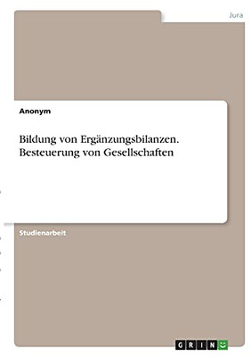 Bildung Von Ergã¤Nzungsbilanzen. Besteuerung Von Gesellschaften (German Edition)