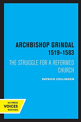 Archbishop Grindal, 1519-1583: The Struggle For A Reformed Church - 9780520331792