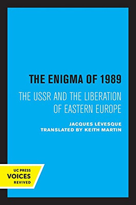 The Enigma Of 1989: The Ussr And The Liberation Of Eastern Europe - 9780520338937