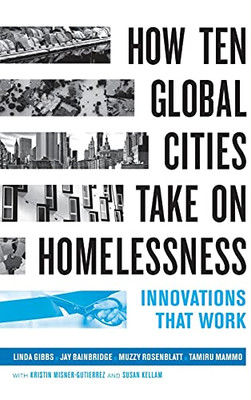 How Ten Global Cities Take On Homelessness: Innovations That Work - 9780520344662